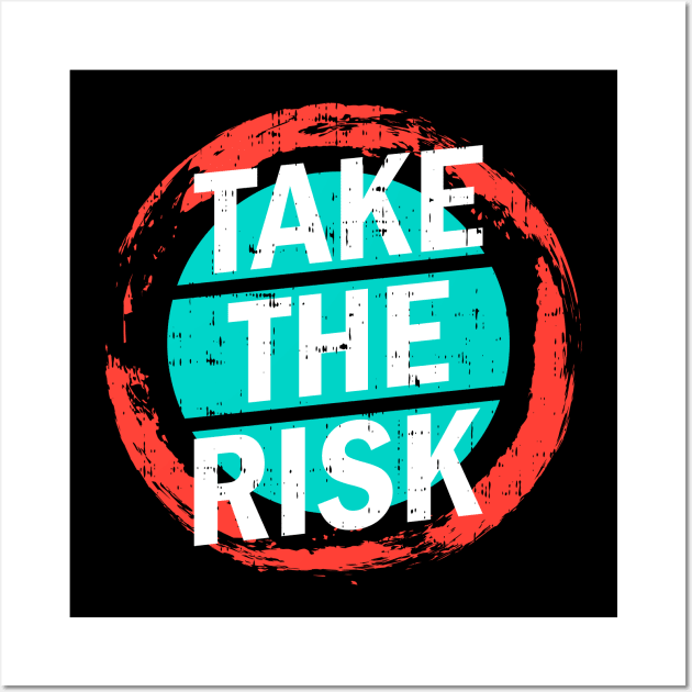 Take The Risk Wall Art by Mako Design 